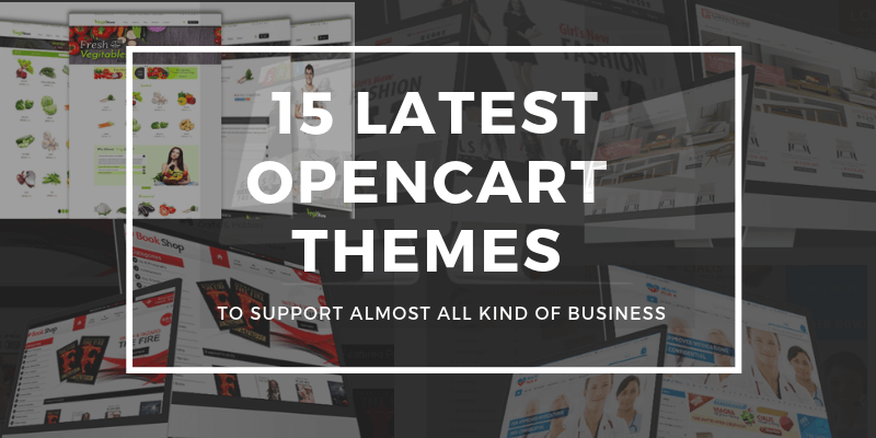 Top 15 Latest And Best OpenCart Themes To Support All Kind Of Businesses